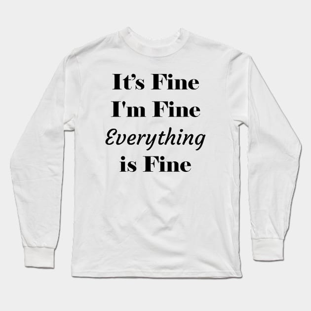 It's Fine I'm Fine Everything is Fine 3 Long Sleeve T-Shirt by ahmadzakiramadhan